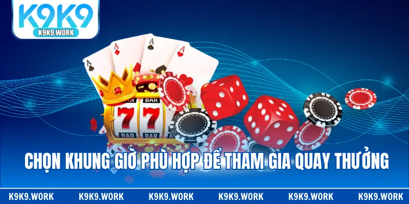 Chọn khung giờ phù hợp để tham gia quay thưởng