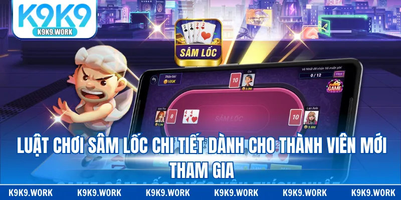 Luật chơi Sâm lốc chi tiết dành cho thành viên mới tham gia